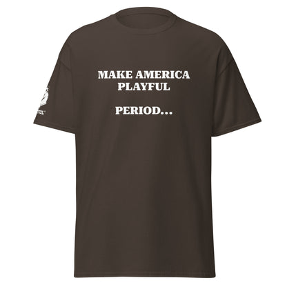 Make America Playful, Period... (Unisex)Tee