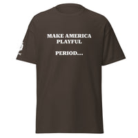 Make America Playful, Period... (Unisex)Tee