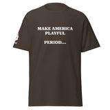 Make America Playful, Period... (Unisex)Tee