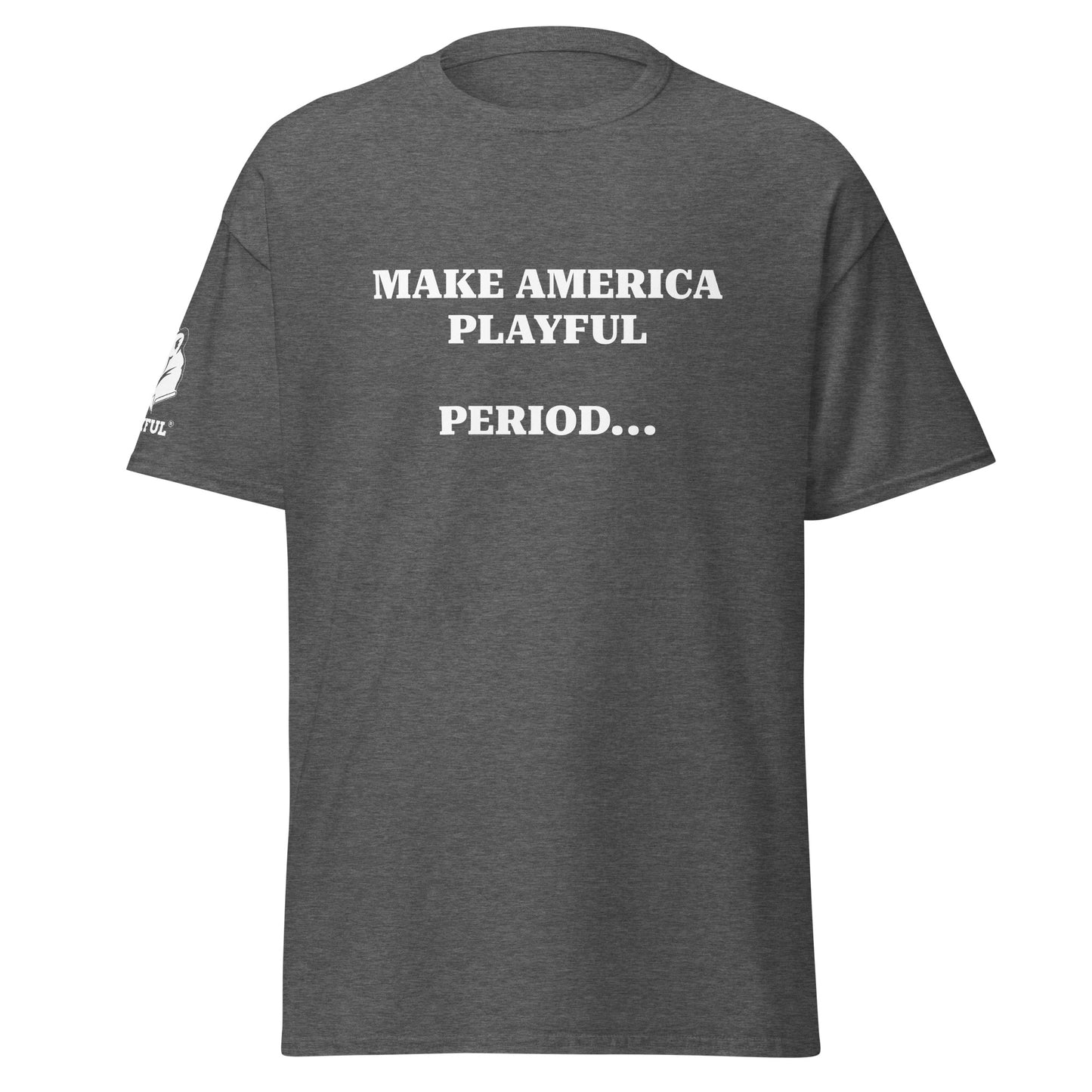 Make America Playful, Period... (Unisex)Tee
