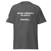 Make America Playful, Period... (Unisex)Tee