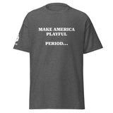 Make America Playful, Period... (Unisex)Tee