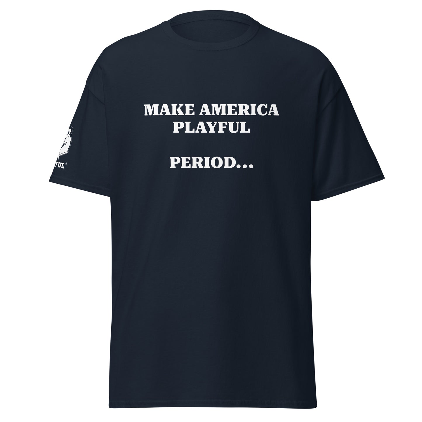 Make America Playful, Period... (Unisex)Tee
