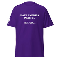 Make America Playful, Period... (Unisex)Tee