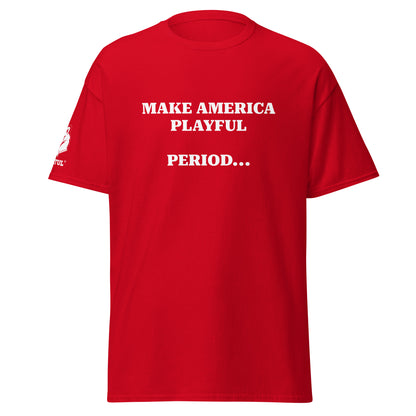 Make America Playful, Period... (Unisex)Tee