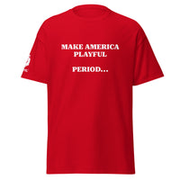 Make America Playful, Period... (Unisex)Tee