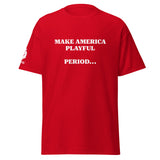 Make America Playful, Period... (Unisex)Tee