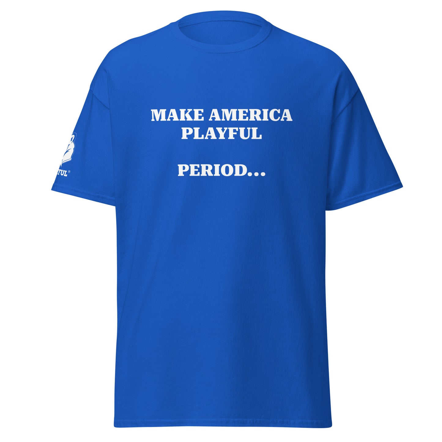 Make America Playful, Period... (Unisex)Tee
