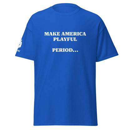 Make America Playful, Period... (Unisex)Tee