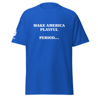 Make America Playful, Period... (Unisex)Tee
