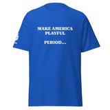 Make America Playful, Period... (Unisex)Tee