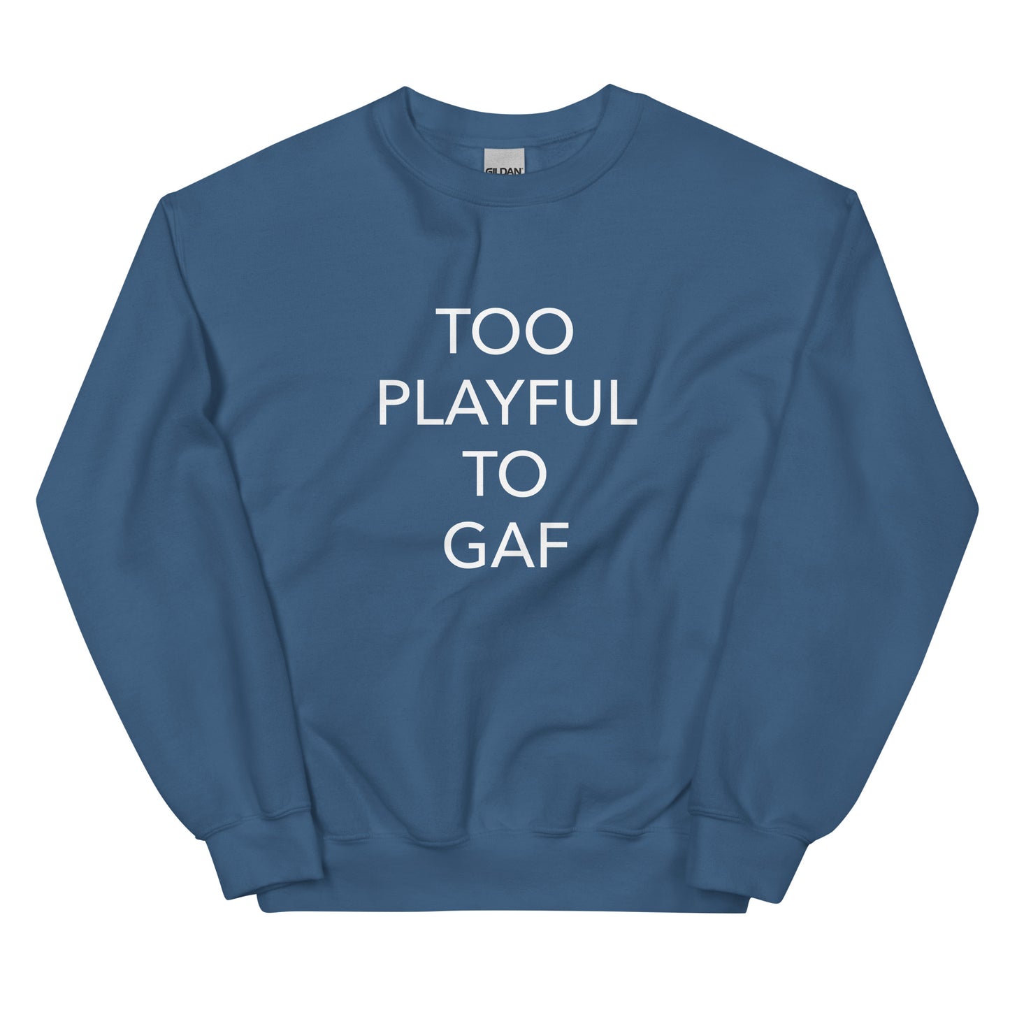 Too Playful To GAF (Unisex) Sweatshirt