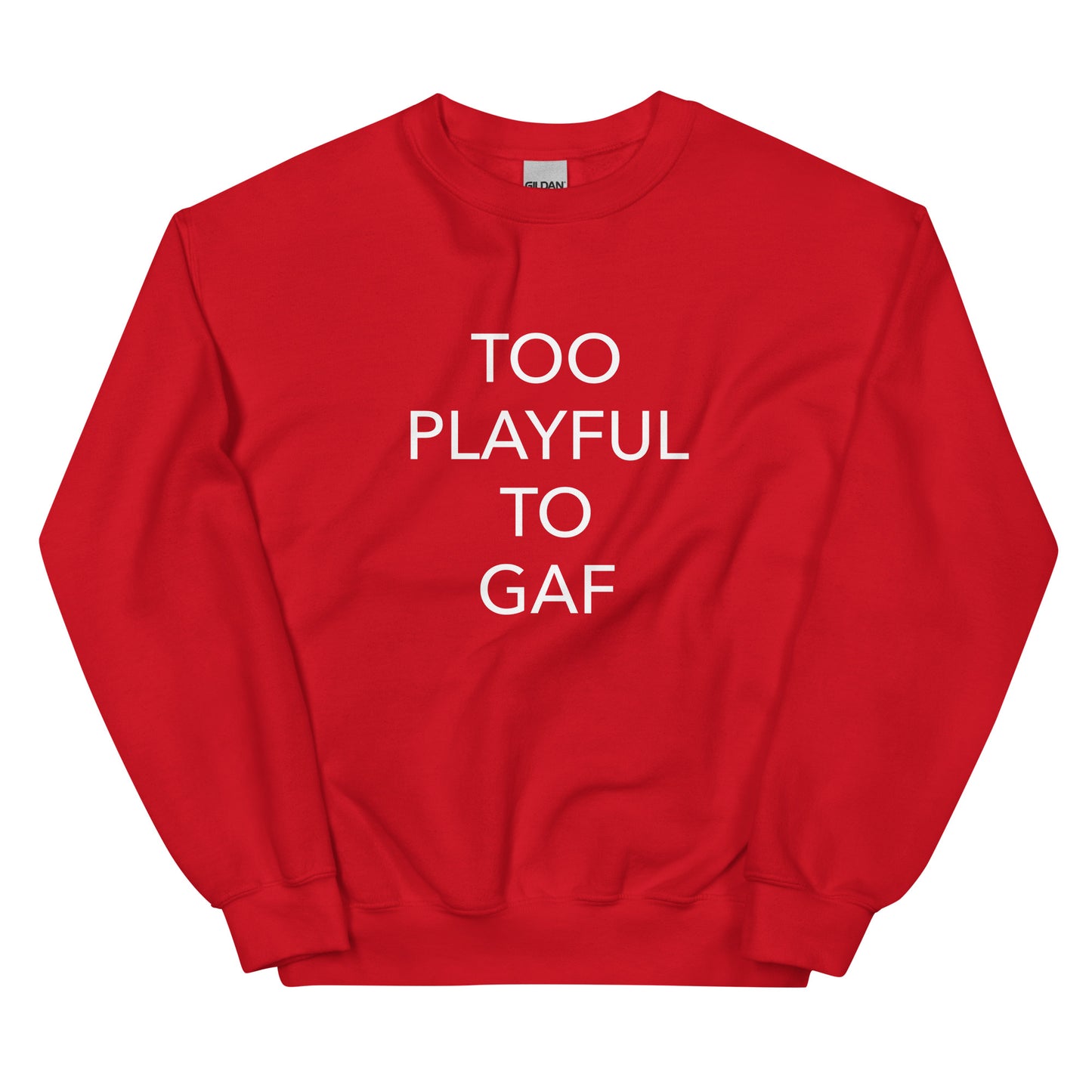 Too Playful To GAF (Unisex) Sweatshirt