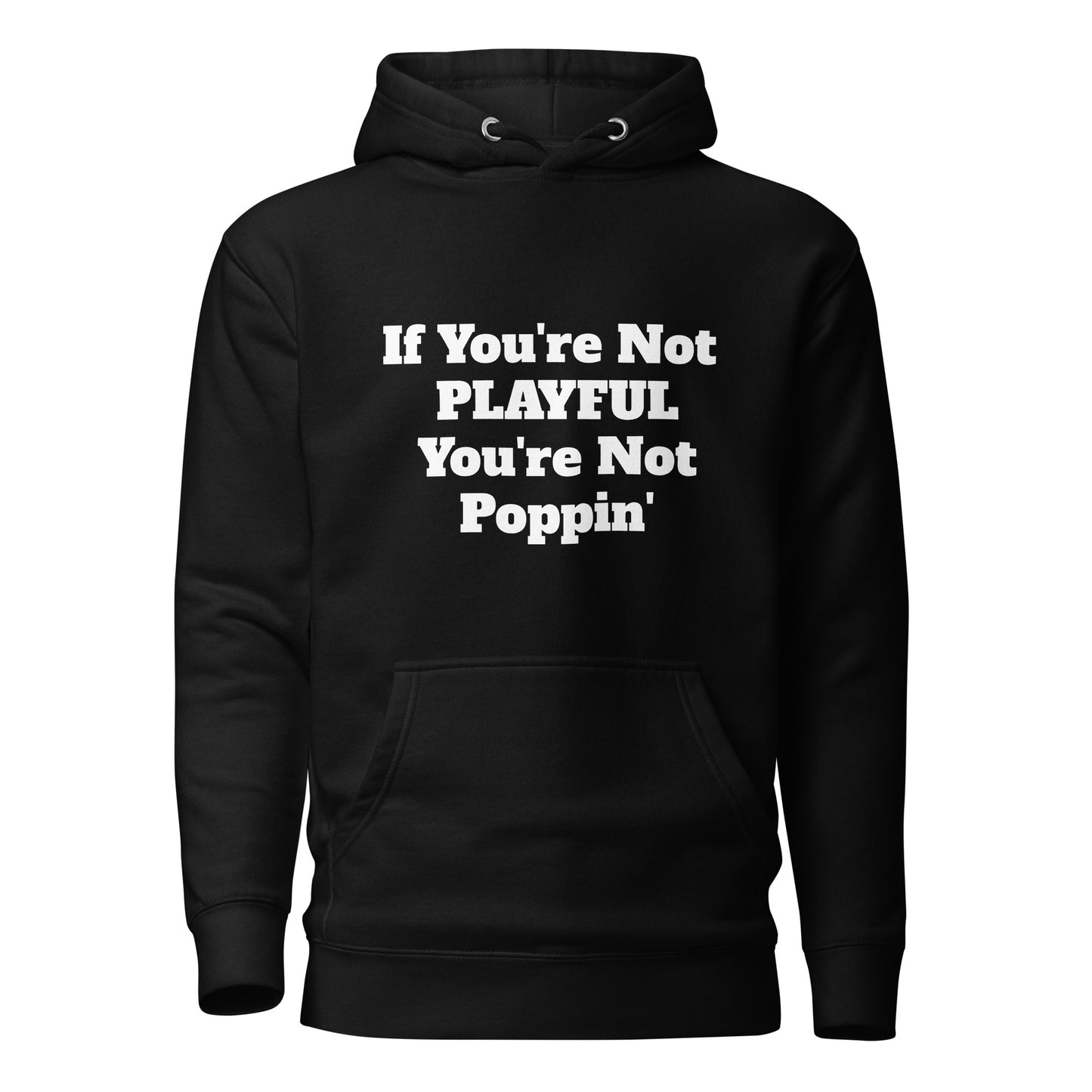 If You're Not Playful You're Not Poppin' (Unisex) Hoodie