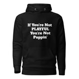 If You're Not Playful You're Not Poppin' (Unisex) Hoodie