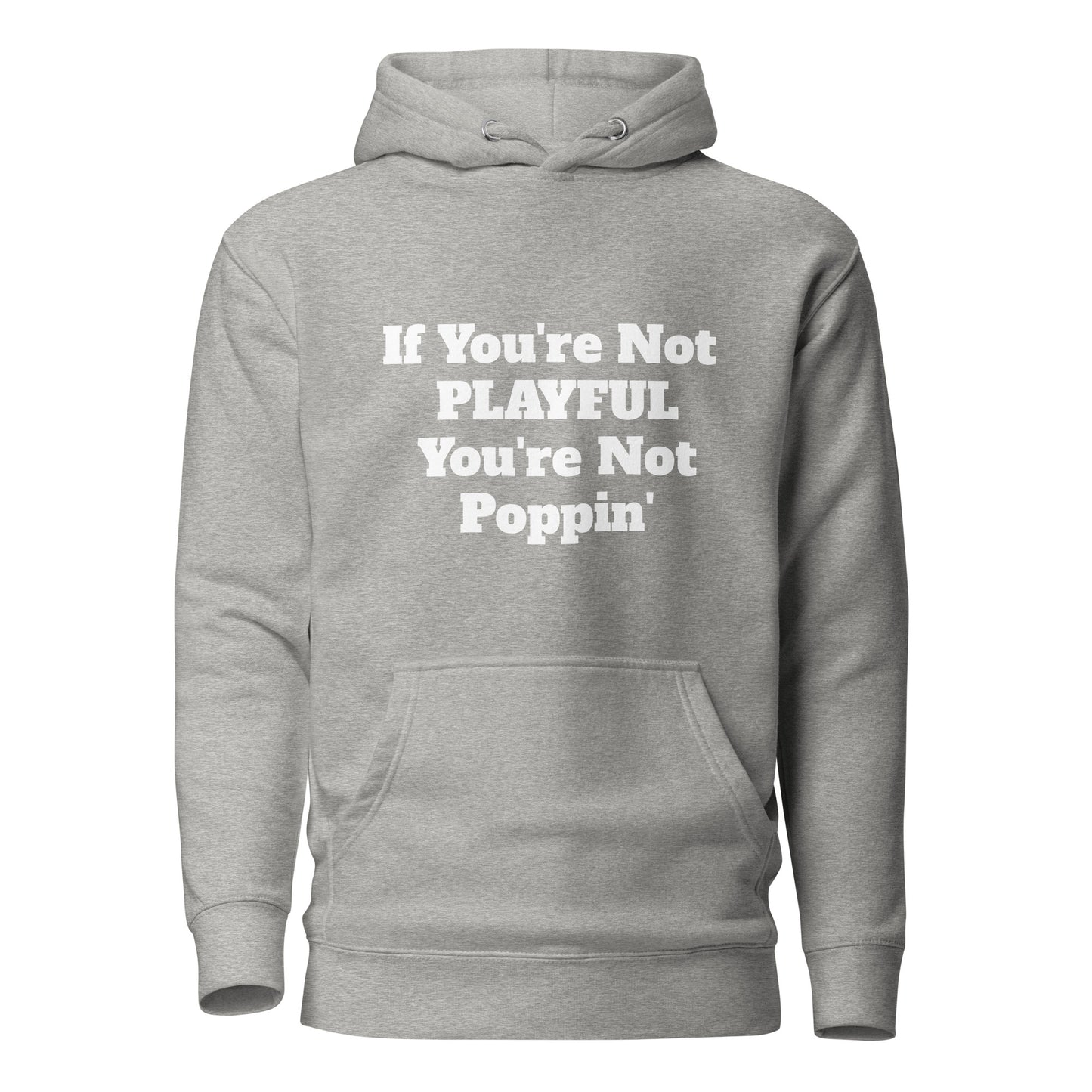 If You're Not Playful You're Not Poppin' (Unisex) Hoodie