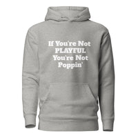 If You're Not Playful You're Not Poppin' (Unisex) Hoodie
