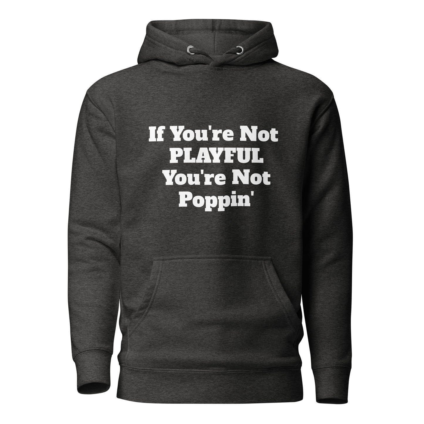 If You're Not Playful You're Not Poppin' (Unisex) Hoodie