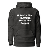 If You're Not Playful You're Not Poppin' (Unisex) Hoodie
