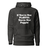 If You're Not Playful You're Not Poppin' (Unisex) Hoodie