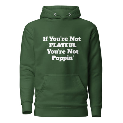 If You're Not Playful You're Not Poppin' (Unisex) Hoodie