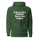 If You're Not Playful You're Not Poppin' (Unisex) Hoodie