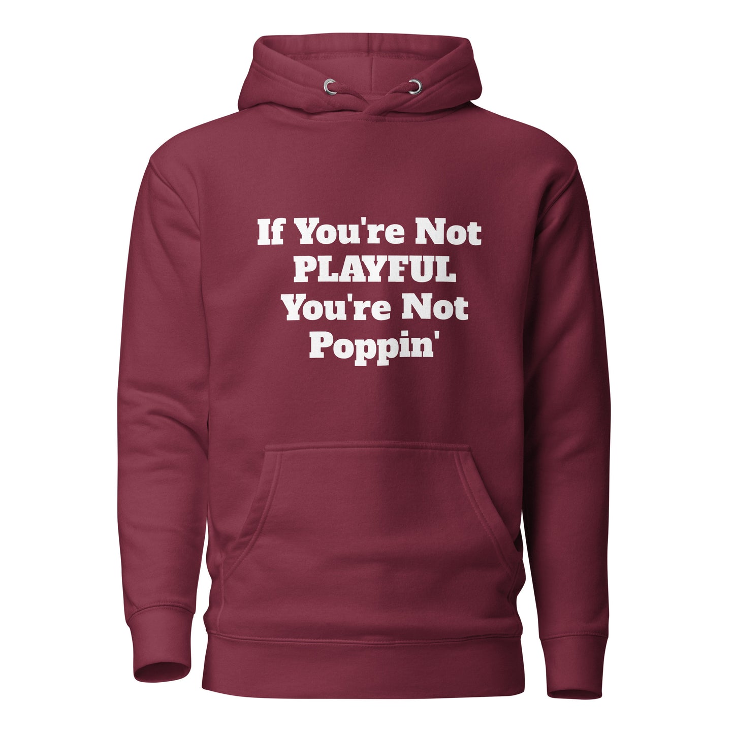 If You're Not Playful You're Not Poppin' (Unisex) Hoodie