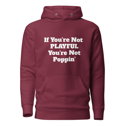 If You're Not Playful You're Not Poppin' (Unisex) Hoodie