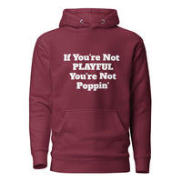If You're Not Playful You're Not Poppin' (Unisex) Hoodie