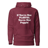 If You're Not Playful You're Not Poppin' (Unisex) Hoodie