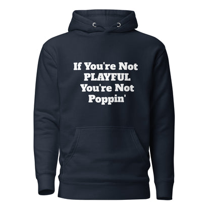 If You're Not Playful You're Not Poppin' (Unisex) Hoodie