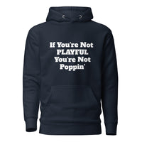 If You're Not Playful You're Not Poppin' (Unisex) Hoodie