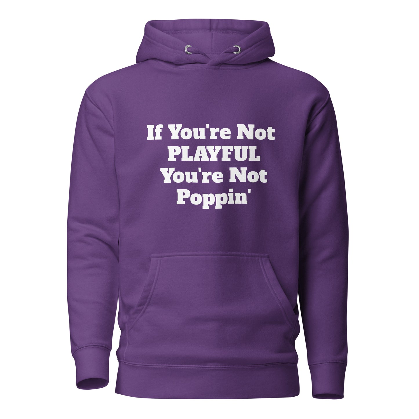 If You're Not Playful You're Not Poppin' (Unisex) Hoodie