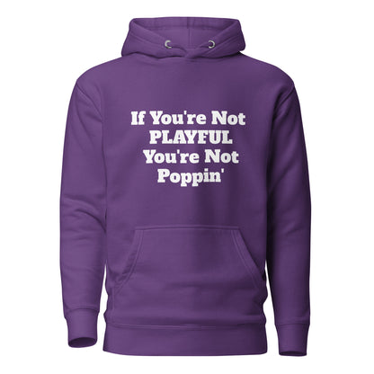 If You're Not Playful You're Not Poppin' (Unisex) Hoodie