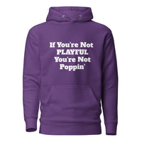 If You're Not Playful You're Not Poppin' (Unisex) Hoodie