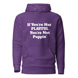 If You're Not Playful You're Not Poppin' (Unisex) Hoodie