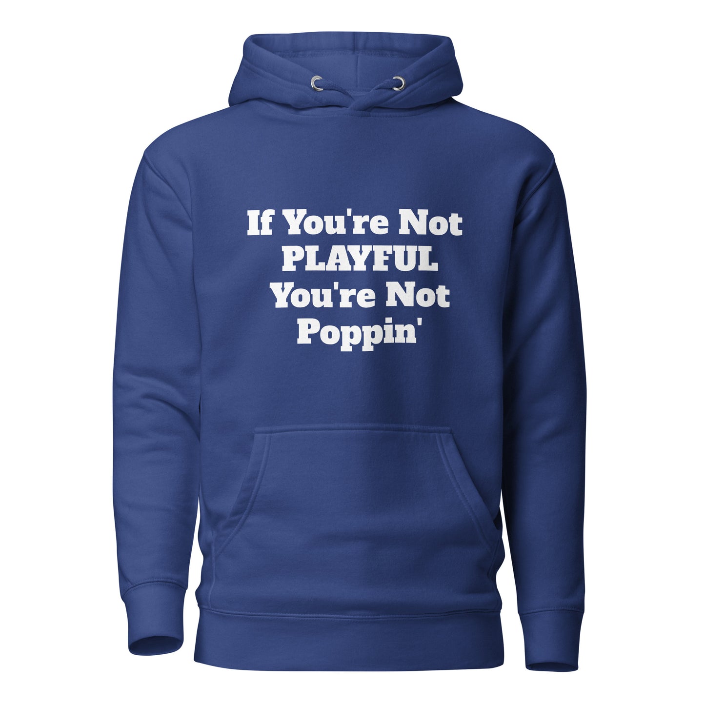 If You're Not Playful You're Not Poppin' (Unisex) Hoodie