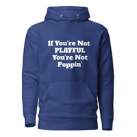 If You're Not Playful You're Not Poppin' (Unisex) Hoodie