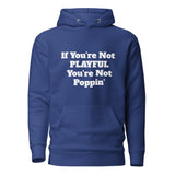 If You're Not Playful You're Not Poppin' (Unisex) Hoodie
