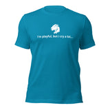 I'm Playful, But I Cry A Lot (Unisex) t-Shirt