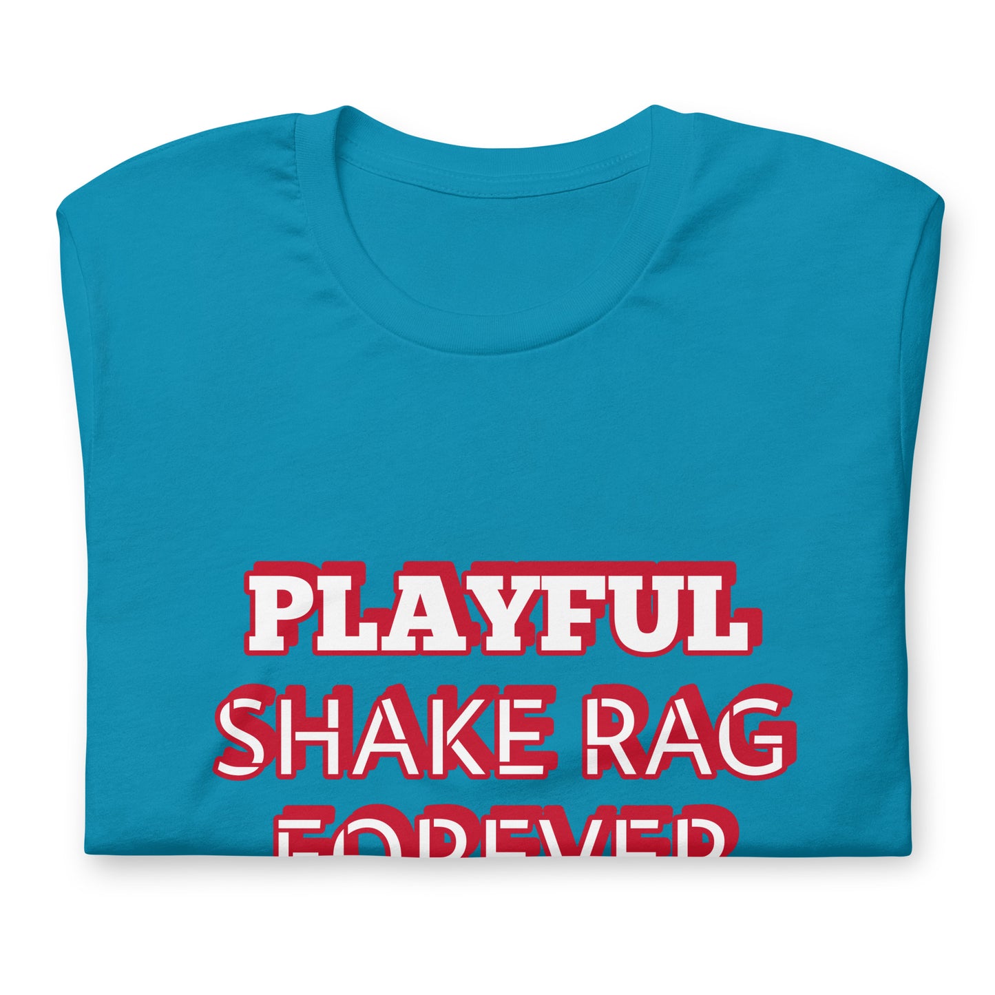 Playful X Shake Rag Forever (Unisex) T-Shirt