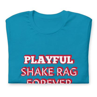 Playful X Shake Rag Forever (Unisex) T-Shirt