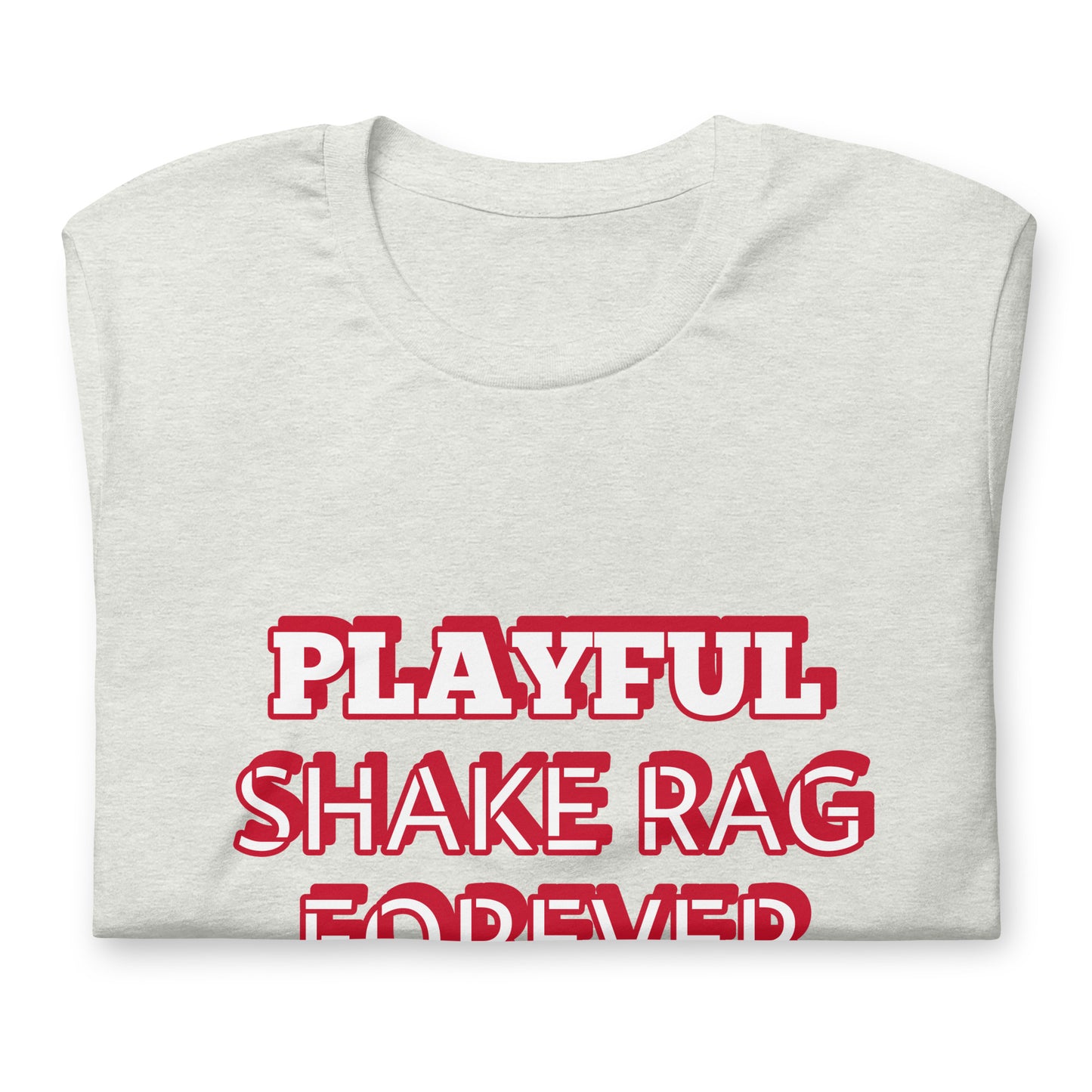 Playful X Shake Rag Forever (Unisex) T-Shirt