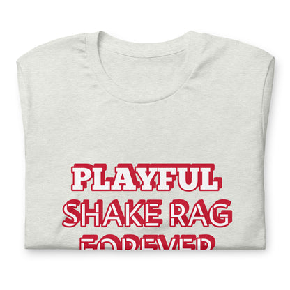 Playful X Shake Rag Forever (Unisex) T-Shirt