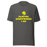 Playful Everywhere I Go (Unisex) Tee