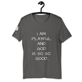 I Am Playful And God Is So So Good (Unisex) T-Shirt