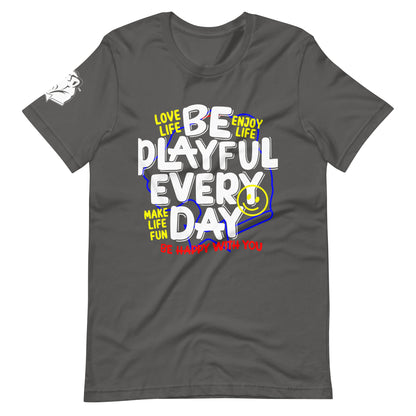 Be Playful Every Day (Unisex) T-Shirt