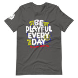 Be Playful Every Day (Unisex) T-Shirt