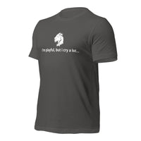I'm Playful, But I Cry A Lot (Unisex) t-Shirt