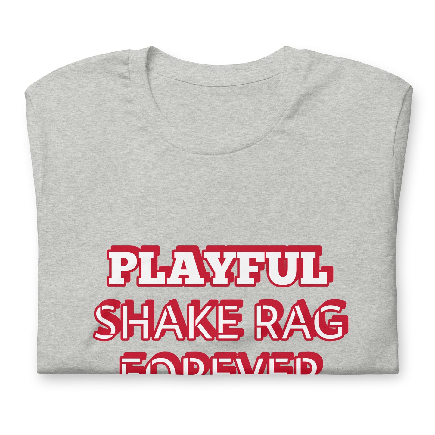 Playful X Shake Rag Forever (Unisex) T-Shirt